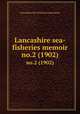 Lancashire sea-fisheries memoir. no.2 (1902), Lancashire Sea-Fisheries Committee 