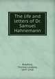 The life and letters of Dr. Samuel Hahnemann, Bradford, Thomas Lindsley, 1847-1918 