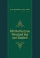 RM Ballantyne Wrecked but not Ruined, R.M. Ballantyne (1825-1894) 