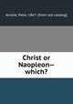 Christ or Naopleon--which?, Ainslie, Peter, 1867- [from old catalog] 