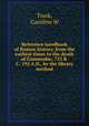 Reference handbook of Roman history, from the earliest times to the death of Commodus, 753 B.C.-192 A.D., by the library method, Trask, Caroline W 