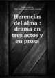 Herencias del alma : drama en tres actos y en prosa, 