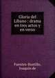 Gloria del Lbano : drama en tres actos y en verso, 