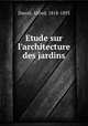Etude sur l’architecture des jardins, Darcel, Alfred, 1818-1893 