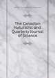 The Canadian Naturalist and Quarterly Journal of Science, Natural History Society of Montreal 