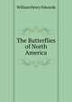 The Butterflies of North America, William Henry Edwards 