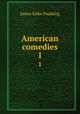 American comedies. 1, Paulding James Kirke 