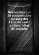 Recherches sur la composition du sang des l`tat de sant et dans l`tat de maladie, Becquerel, Louis Alfred, 1814-1862,Rodier, Marie-Jean-Alexandre 