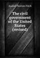 The civil government of the United States (revised), Asahel Norton Fitch 