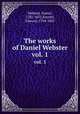 The works of Daniel Webster. vol. 1, Webster, Daniel, 1782-1852,Everett, Edward, 1794-1865 