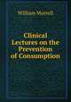 Clinical Lectures on the Prevention of Consumption, William Murrell 