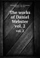 The works of Daniel Webster. vol. 2, Webster, Daniel, 1782-1852,Everett, Edward, 1794-1865 