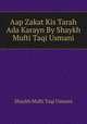 Aap Zakat Kis Tarah Ada Karayn By Shaykh Mufti Taqi Usmani, Shaykh Mufti Taqi Usmani 