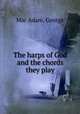The harps of God and the chords they play, Mac Adam, George 