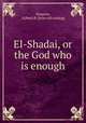 El-Shadai, or the God who is enough, Simpson, A(lbert) B. [from old catalog] 