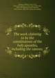 The work claiming to be the constitutions of the holy apostles, including the canons;, Whiston, William, 1667-1752, [from old catalog] tr,Chase, Irah, 1793-1864, [from old catalog] ed. and tr,Krabbe, Otto Carsten, 1805-1873. [from old catalog] 