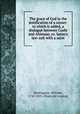 The grace of God in the justification of a sinner: to which is added, a dialogue between Cushi and Ahimaaz, or, Satan`s law-suit with a saint, Huntington, William, 1745-1813. [from old catalog] 