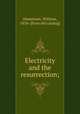 Electricity and the resurrection;, Hemstreet, William, 1834- [from old catalog] 