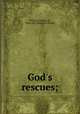God`s rescues;, Williams, William R., 1804-1885. [from old catalog] 
