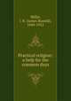 Practical religion: a help for the common days, Miller, J. R. (James Russell), 1840-1912 