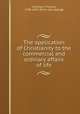The application of Christianity to the commercial and ordinary affairs of life, Chalmers, Thomas, 1780-1847. [from old catalog] 