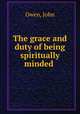 The grace and duty of being spiritually minded, Owen, John 