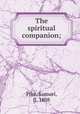 The spiritual companion;, Pike, Samuel, fl. 1808 
