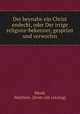 Der beynahe ein Christ endeckt. Oder Der irrige Religions=Bekenner, geprft und verworfen, Mead, Matthew. [from old catalog] 