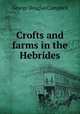 Crofts and farms in the Hebrides, George Douglas Campbell 