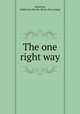 The one right way, Atherton, Katherine Harrub. [from old catalog] 