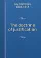 The doctrine of justification, Loy, Matthias, 1828-1915 