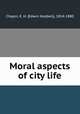 Moral aspects of city life, Chapin, E. H. (Edwin Hubbell), 1814-1880 