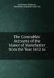 The Constables` Accounts of the Manor of Manchester from the Year 1612 to ., Manchester (England), Manchester (England). Court-leet 