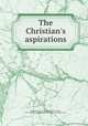 The Christian`s aspirations, Macgregor, G. H. C. (George Hogarth Carnaby), 1864-1900,Harry Houdini Collection (Library of Congress) DLC 