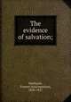 The evidence of salvation;, Stackpole, Everett Schermerhorn, 1850-1927 