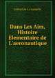 Dans Les Airs, Histoire Elementaire de L`aeronautique, Gabriel de La Landelle 