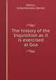 The history of the Inquisition as it is exercised at Goa, Dellon, G,Horthemels, Daniel 