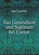 Das Gerundium und Supinum bei Caesar, Karl Goerlitz 