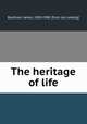 The heritage of life, Buckham, James, 1858-1908. [from old catalog] 