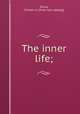 The inner life;, Gilroy, Clinton G. [from old catalog] 
