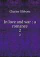 In love and war : a romance. 2, Gibbon Charles 