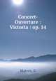 Concert-Ouverture : Victoria : op. 14, Matern, G 