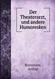 Der Theaterarzt, und andere Humoresken, Bornstein, Arthur 