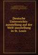 Deutsche Unterreichts-ausstellung auf der Welt-ausstellung in St. Louis ., Germany Reichskommisson , weltausstellung in St . Louis, 1904, Germany , Prussia (Germany ), Prussia (Germany , weltausstellung in St . Louis Reichskommisson , 1904 