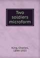 Two soldiers microform, King, Charles, 1844-1933 