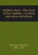 Soldiers three ; The story of the Gadsbys ; In black and white microform, Kipling, Rudyard, 1865-1936 