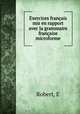 Exercices franais mis en rapport avec la grammaire franaise microforme, Robert, E 