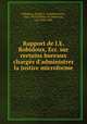 Rapport de J.E. Robidoux, Ecr. sur certains bureaux chargs d`administrer la justice microforme, Robidoux, Joseph E. (Joseph Emery), 1843-1929,Letellier de Saint-Just, Luc, 1820-1881 