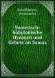 Sumerisch-babylonische Hymnen und Gebete an Samas, Schollmeyer, Anastasius 