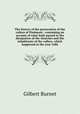 The history of the persecution of the valleys of Piedmont : containing an account of what hath passed in the dissipation of the churches and the inhabitants of the valleys, which happened in the year 1686, Burnet, Gilbert, 1643-1715 